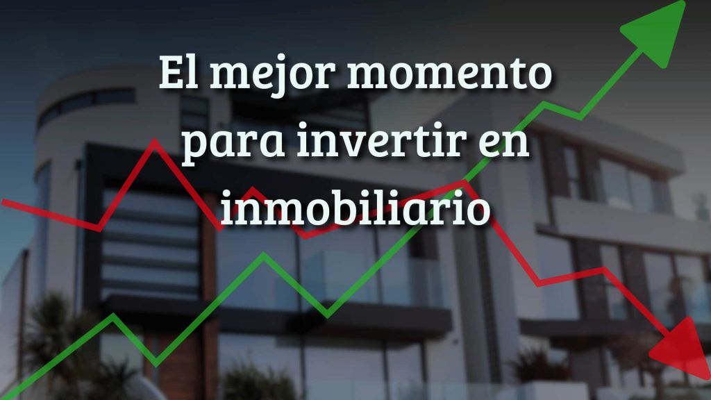 cual es mejor momento invertir inmobiliario