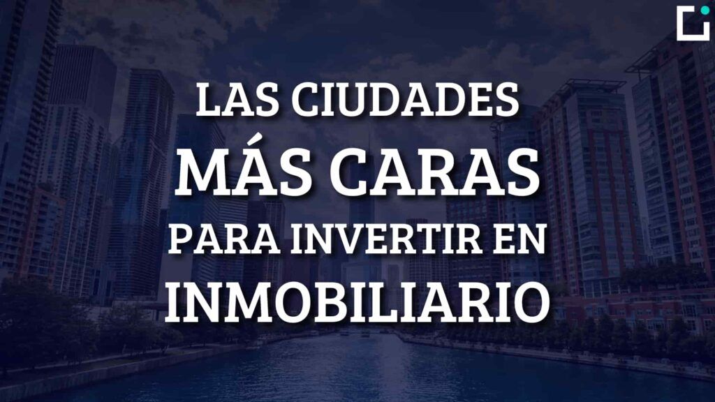 ciudades mas caras para invertir en inmobiliario