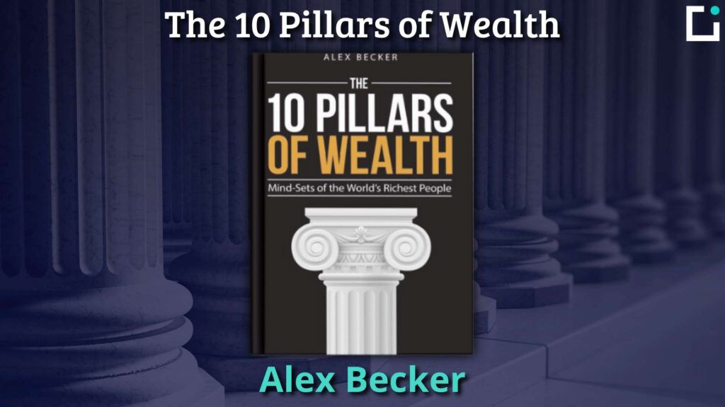 Resumen libro The 10 Pillars of Wealth Alex Becker