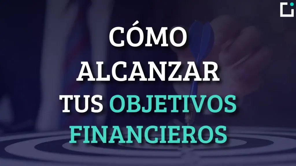 como fijar objetivos financieros y como alcanzarlos