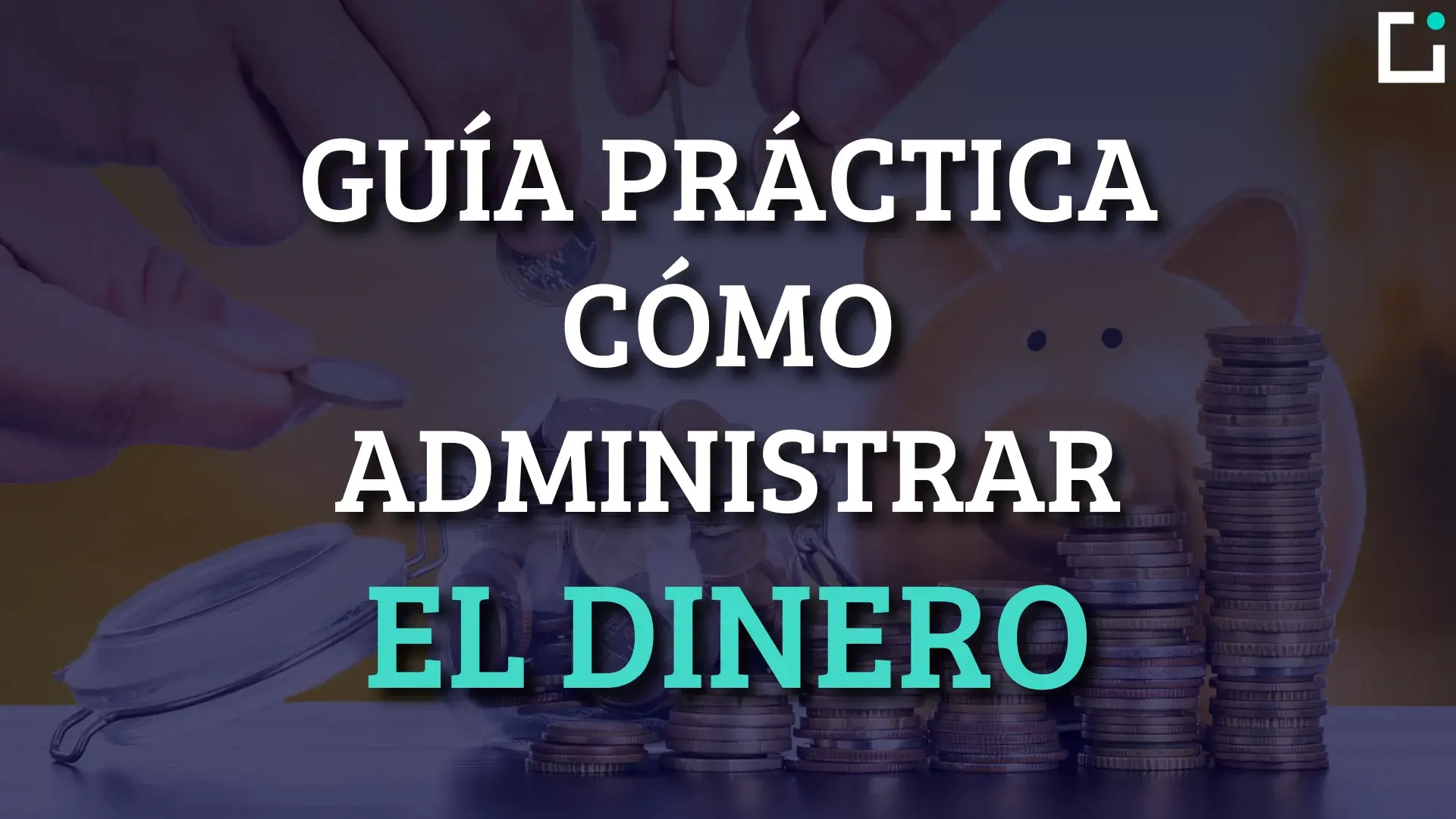 [Guía exclusiva] Aprende a administrar tu dinero