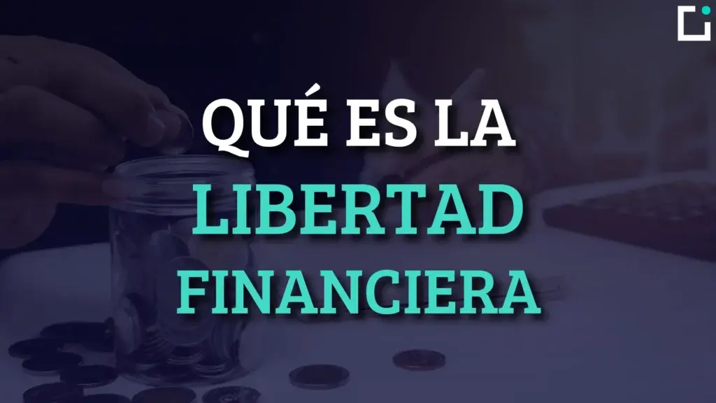 que es la libertad financiera y como alcanzarla