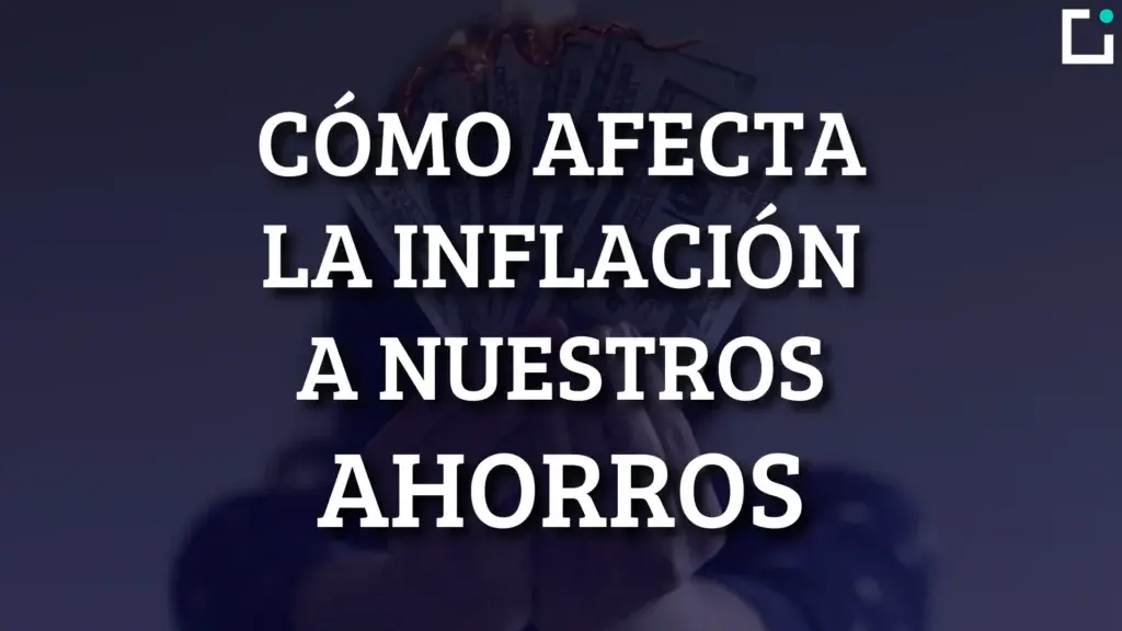 como afecta la inflación a nuestros ahorros