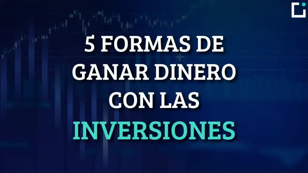 ganar dinero con las inversiones formas de hacerlo y consejos