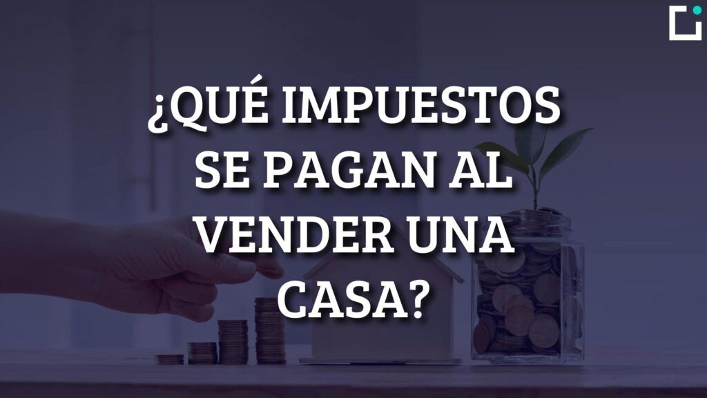 impuestos a pagar al vender una casa